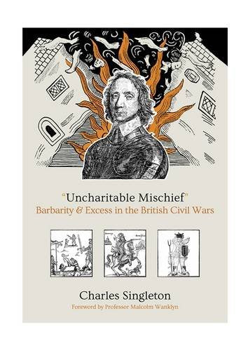 "Uncharitable Mischief": Barbarity & Excess in the British Civil Wars Politics & History