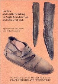 Craft, Industry and Everyday Life: Leather and Leatherworking in Anglo-Scandinavian and Medieval York: Leather and Leatherworking in Anglo-Scandinavian & Medieval book
