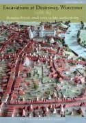 Excavations at Deansway, Worcester, 1988-89: Romano-British Small Town to Late Medieval City book