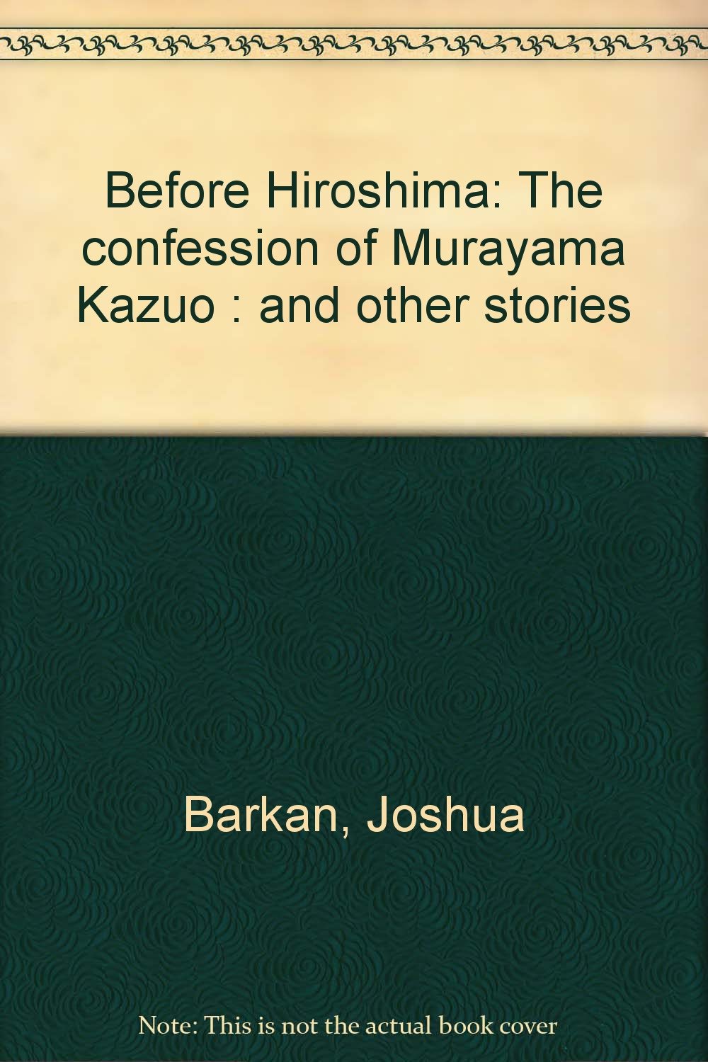 Before Hiroshima: The confession of Murayama Kazuo : and other stories Books