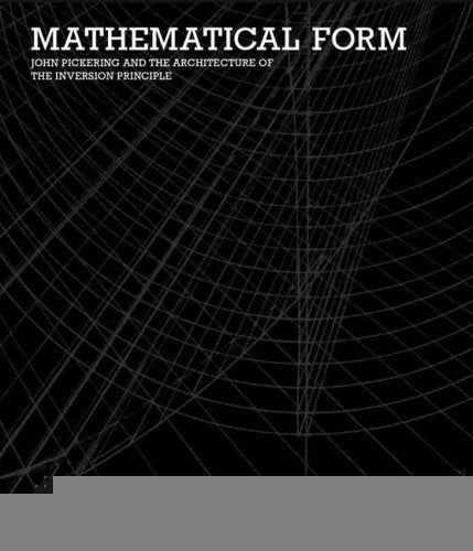 Mathematical Form: John Pickering and the Architecture of The Inversion Principle Architecture