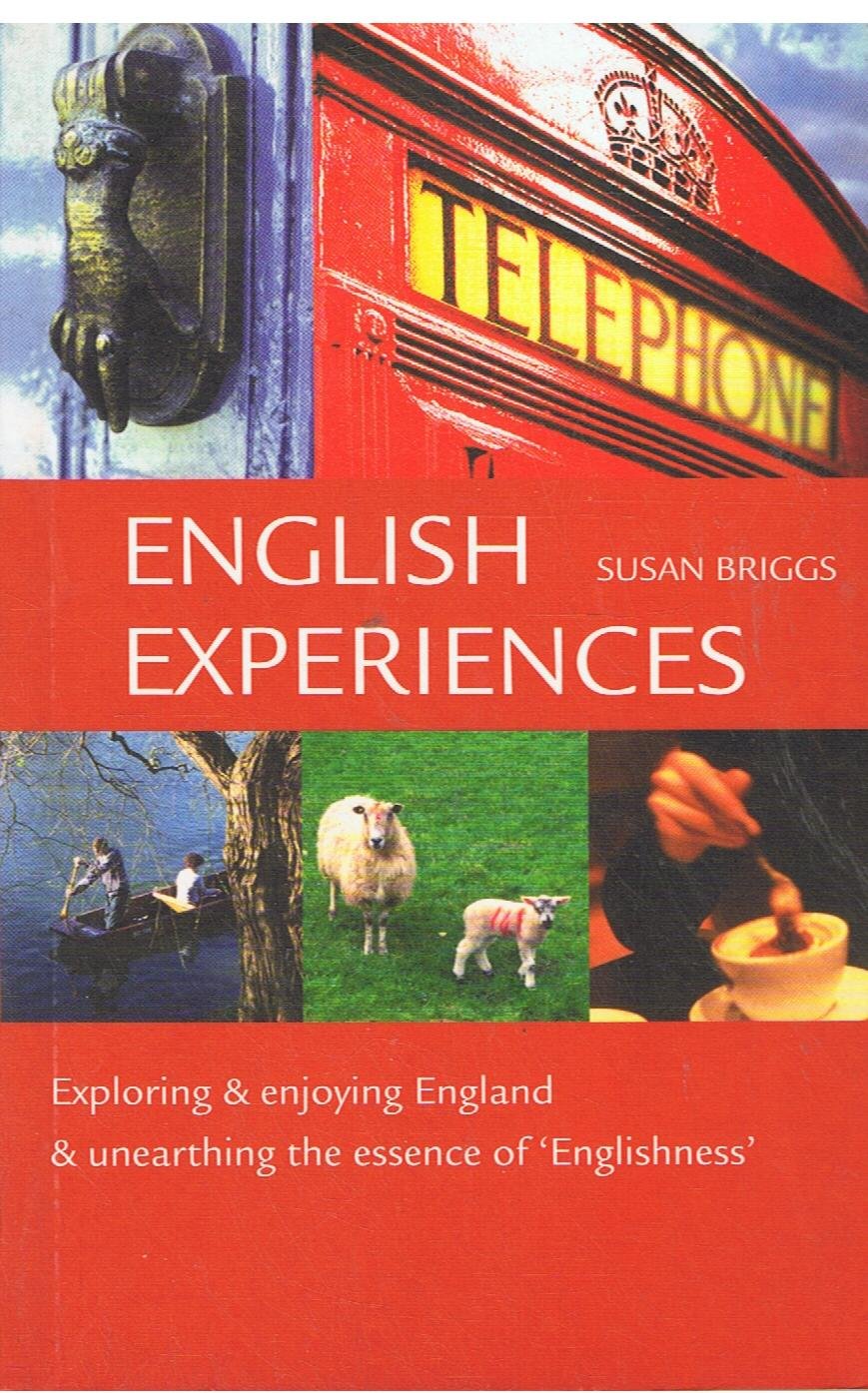 English Experiences: Exploring & Enjoying England & Unearthing the Essence of Englishness Leisure, Home & Garden