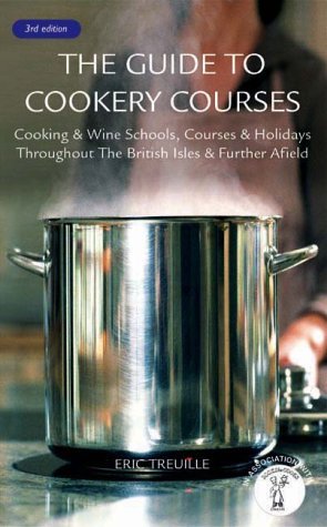 The Guide to Cookery Courses: Cooking & Wine Schools, Courses & Holidays Throughout the British Isles & Further Afield Leisure, Home & Garden