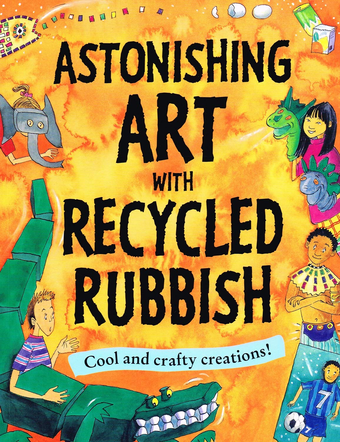 Astonishing Art with Recycled Rubbish: Splatter!Splodge!Splash! Non-fiction