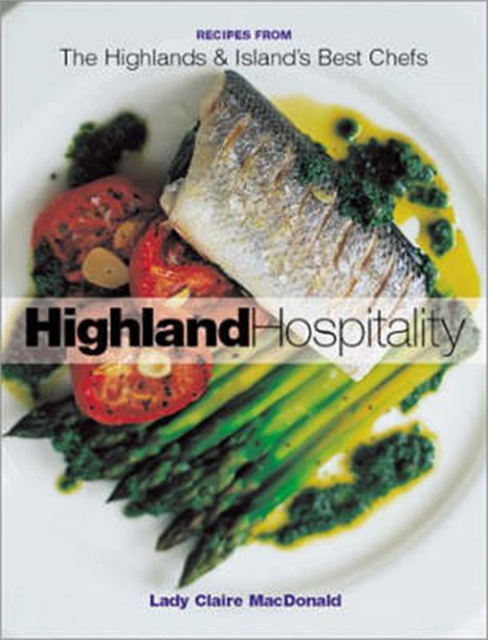 Highland Hospitality: New Recipes from the Scottish Highlands and Islands Leisure, Home & Garden