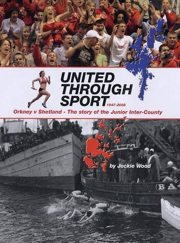 United Through Sport: 1947-2008 Orkney v Shetland - the Story of the Junior Inter-county Leisure, Home & Garden