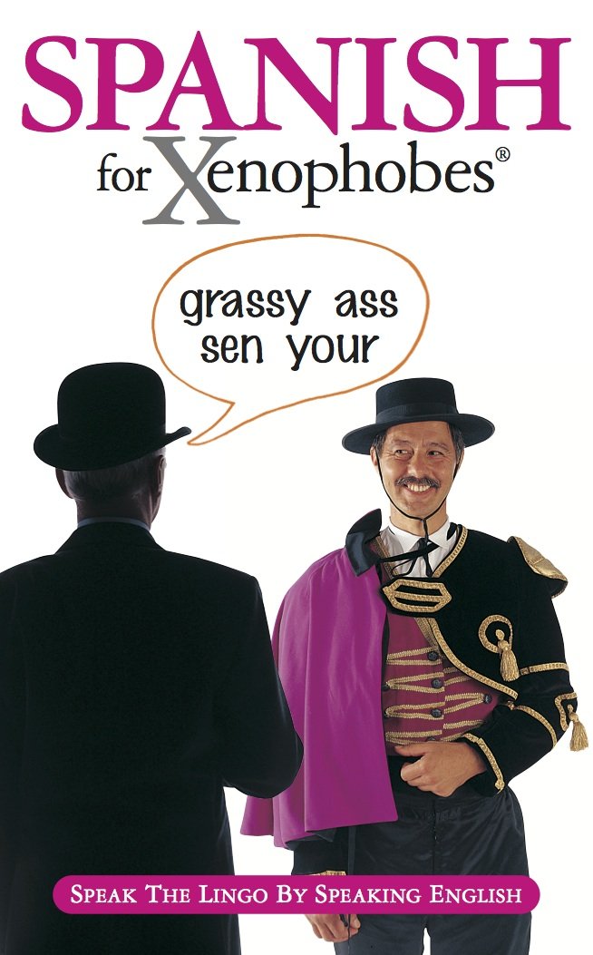 Spanish for Xenophobes: Speak the Lingo by Speaking English Foreign Languages ​​& Dictionaries