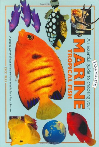 An Essential Guide to Choosing Your Marine Tropical Fish: A Detailed Survey of over 60 Marine Fish Suitable for a First Collection book