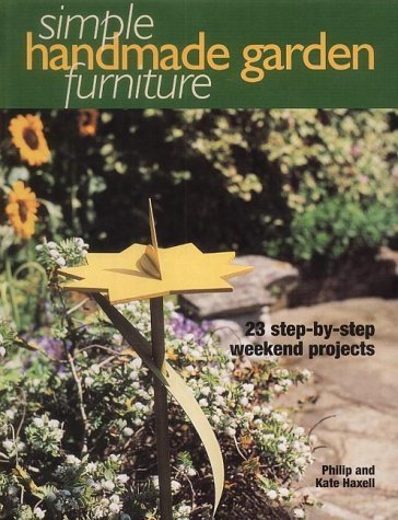 Simple Handmade Garden Furniture: 23 Step-by-step Weekend Projects book