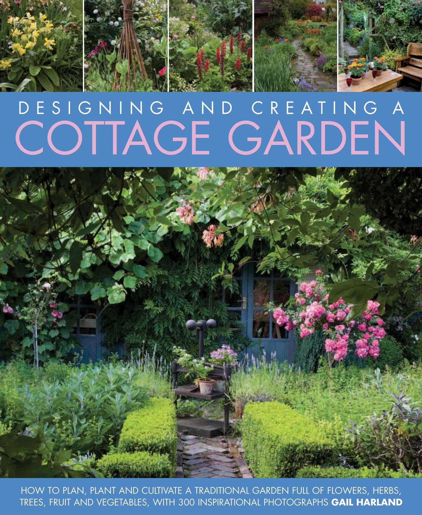 Designing and Creating a Cottage Garden: How to Cultivate a Garden Full of Flowers, Herbs, Trees, Fruit, Vegetables and Livestock, With 500 ... Livestock, with 300 Inspirational Photographs Garden & Plants