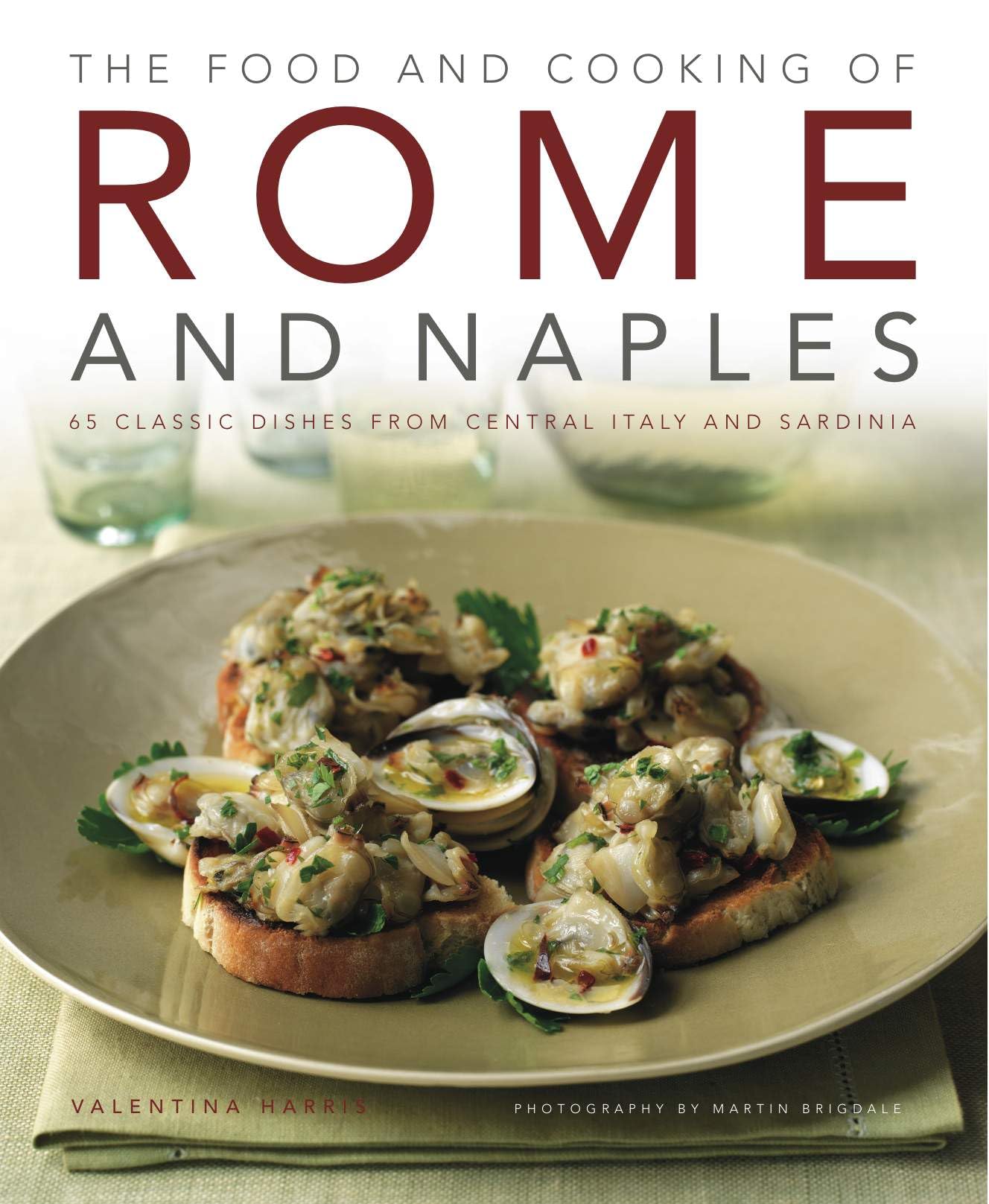 Food and Cooking of Rome and Naples: 65 Classic Dishes from Central Italy and Sardinia Leisure, Home & Garden