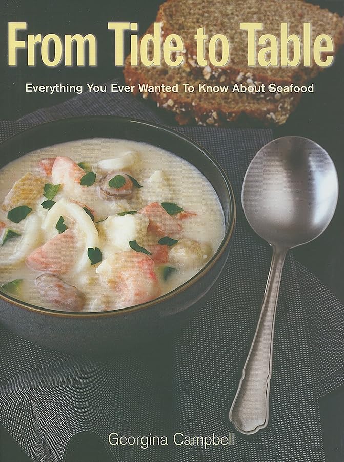 From Tide to Table: Everything You Ever Wanted to Know About Buying, Preparing, and Cooking Seafood book