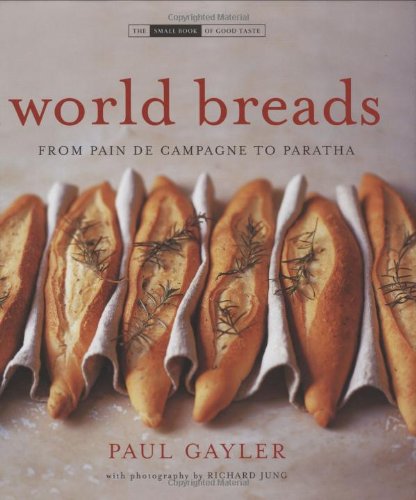 World Breads: From Pain De Campagne To Paratha (The Small Books of Good Taste) Leisure, Home & Garden