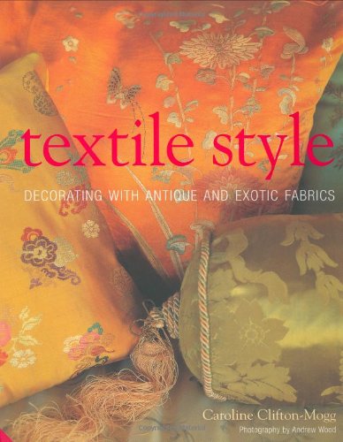 Textile Style: Decorating With Antique and Exotic Fabrics Hobbies & Crafts