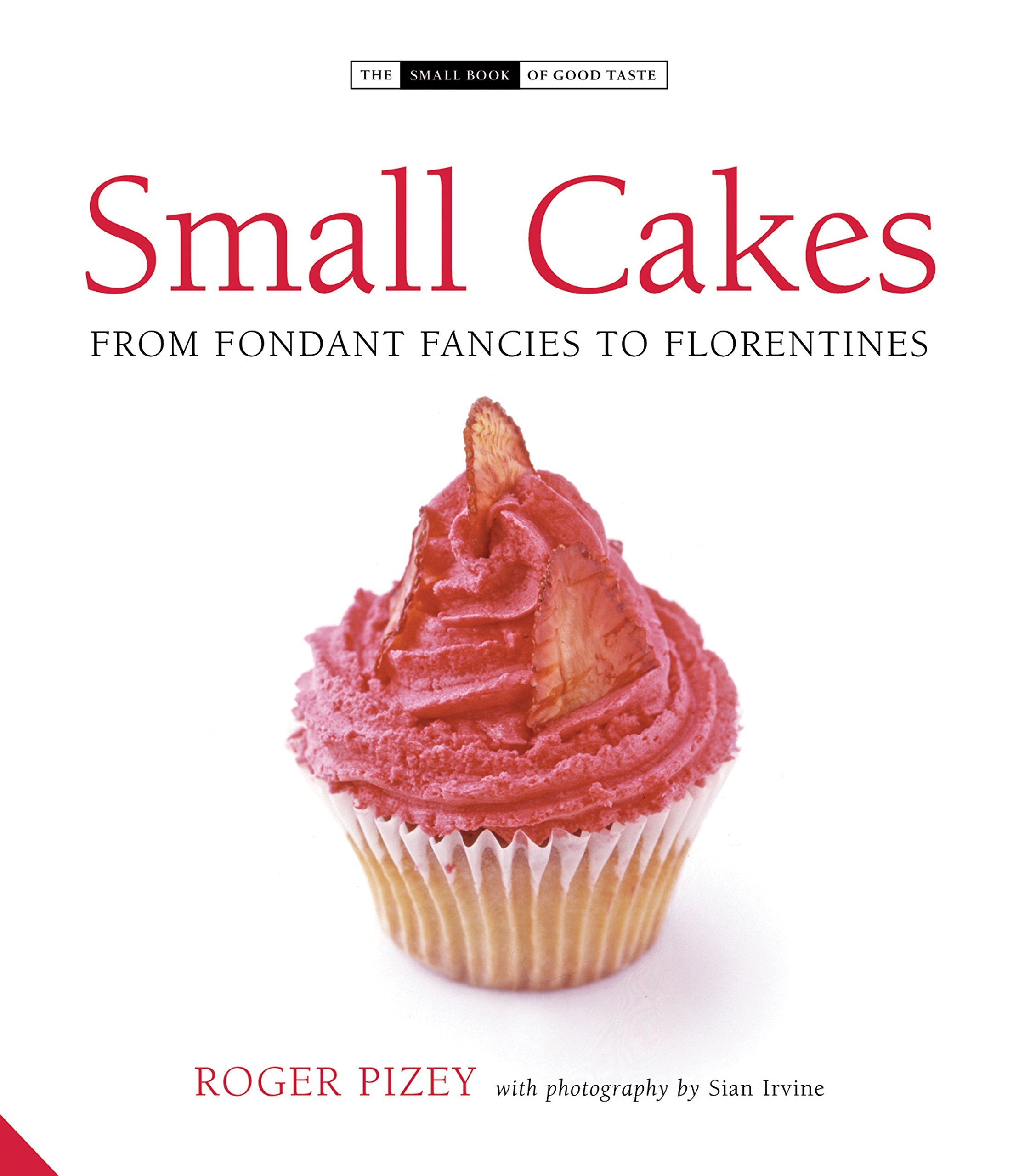 Small Cakes: From Fondant Fancies to Florentines (The Small Book of Good Taste) Leisure, Home & Garden