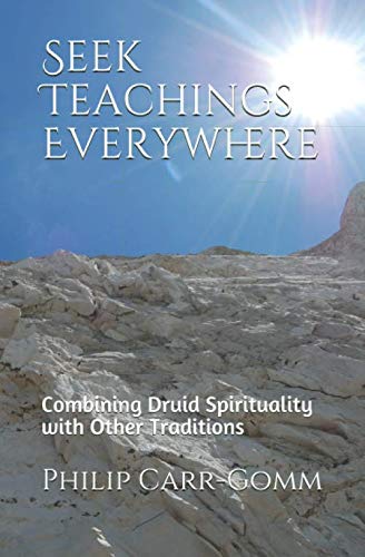 Seek Teachings Everywhere: Combining Druid Spirituality with Other Traditions Religion & Esotericism