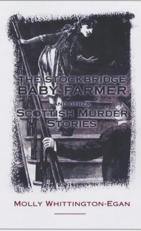 The Stockbridge Baby-Farmer: And Other Scottish Murder Stories Politics & Society