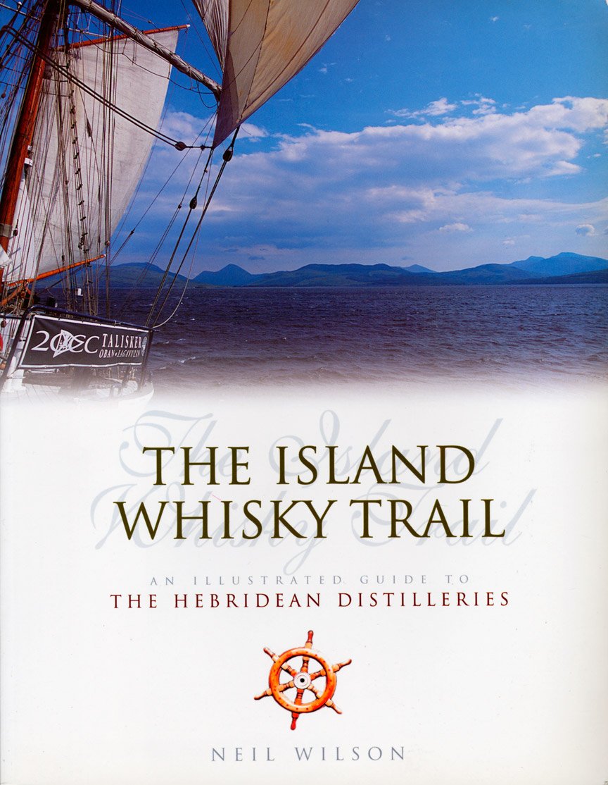 The Island Whisky Trail: An Illustrated Guide to the Hebrridean Distilleries Business, Finance & Career
