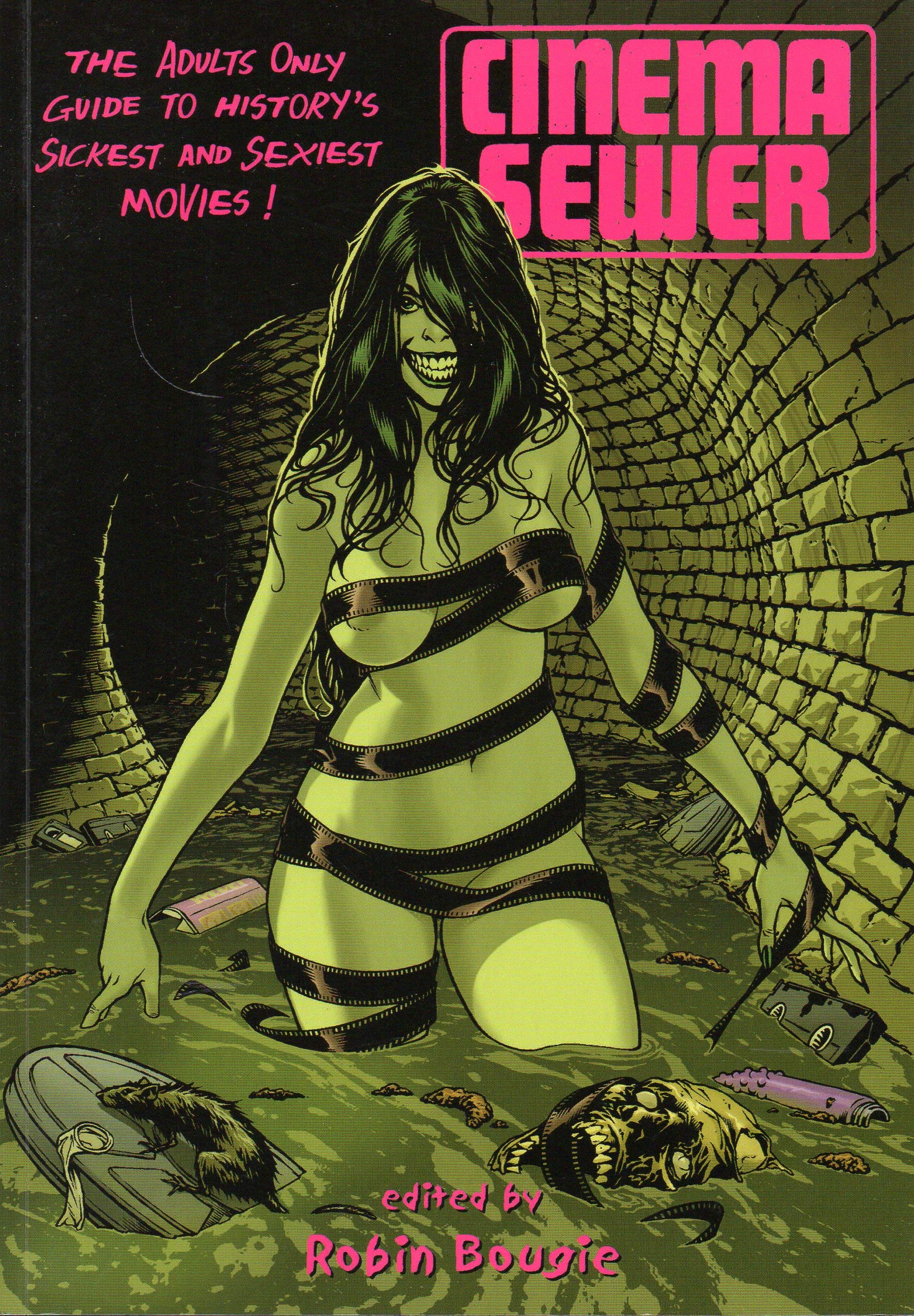 Cinema Sewer: The Adults Only Guide to History's Sickest and Sexiest Movies! Film, Art & Culture