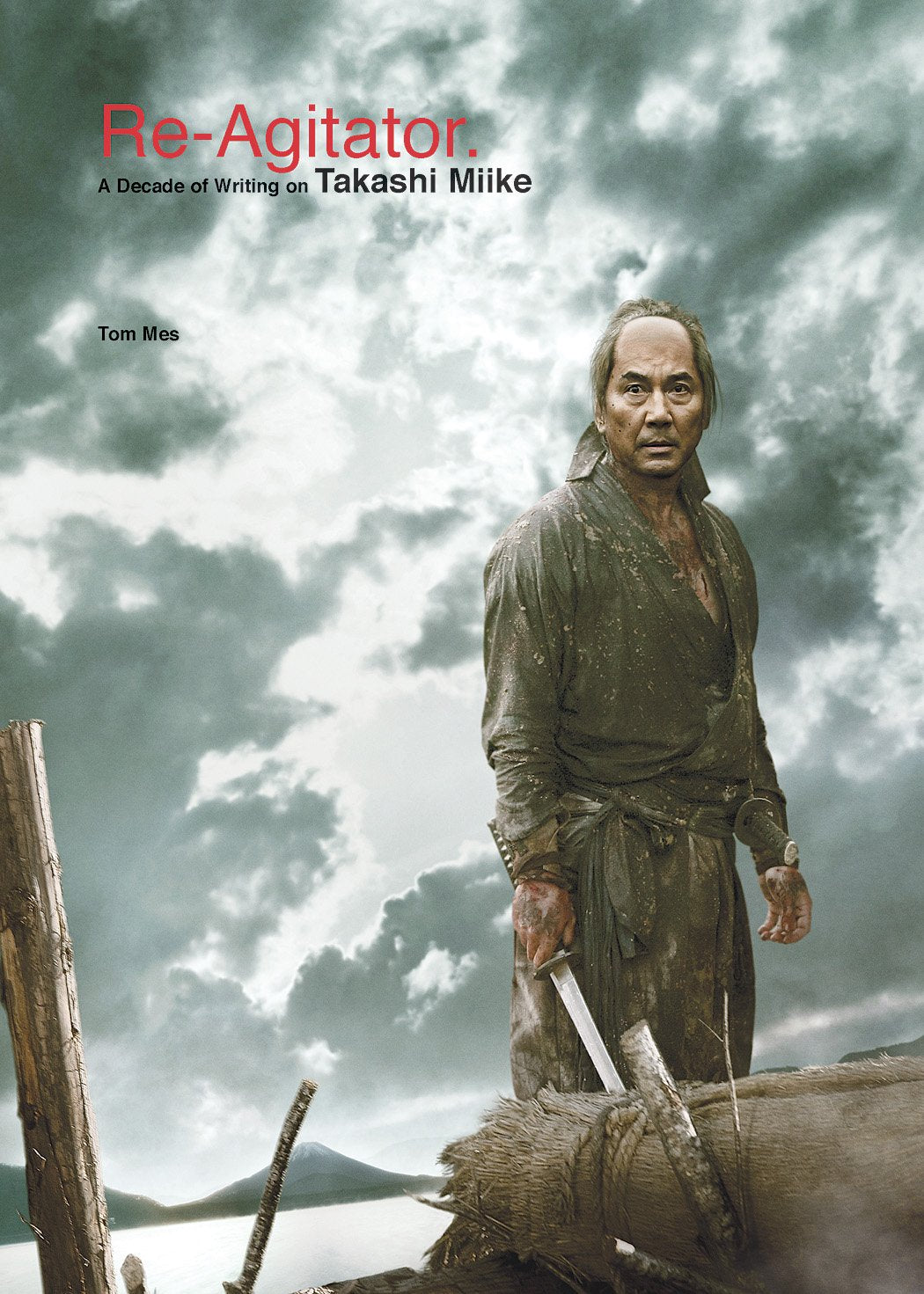 Re-Agitator: A Decade of Writing on Takashi Miike book
