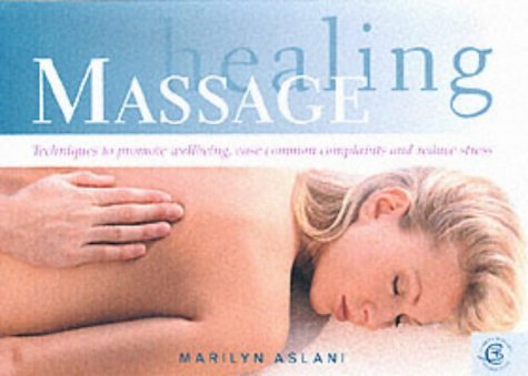 Healing Massage: Techniques to Promote Wellbeing, Ease Common Complaints and Reduce Stress Health, Nutrition & Fitness