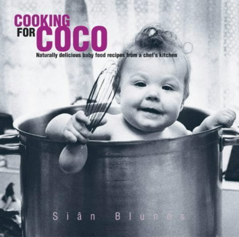 Cooking For Coco: Naturally Delicious Baby Food Recipes From A Chef's Kitchen book