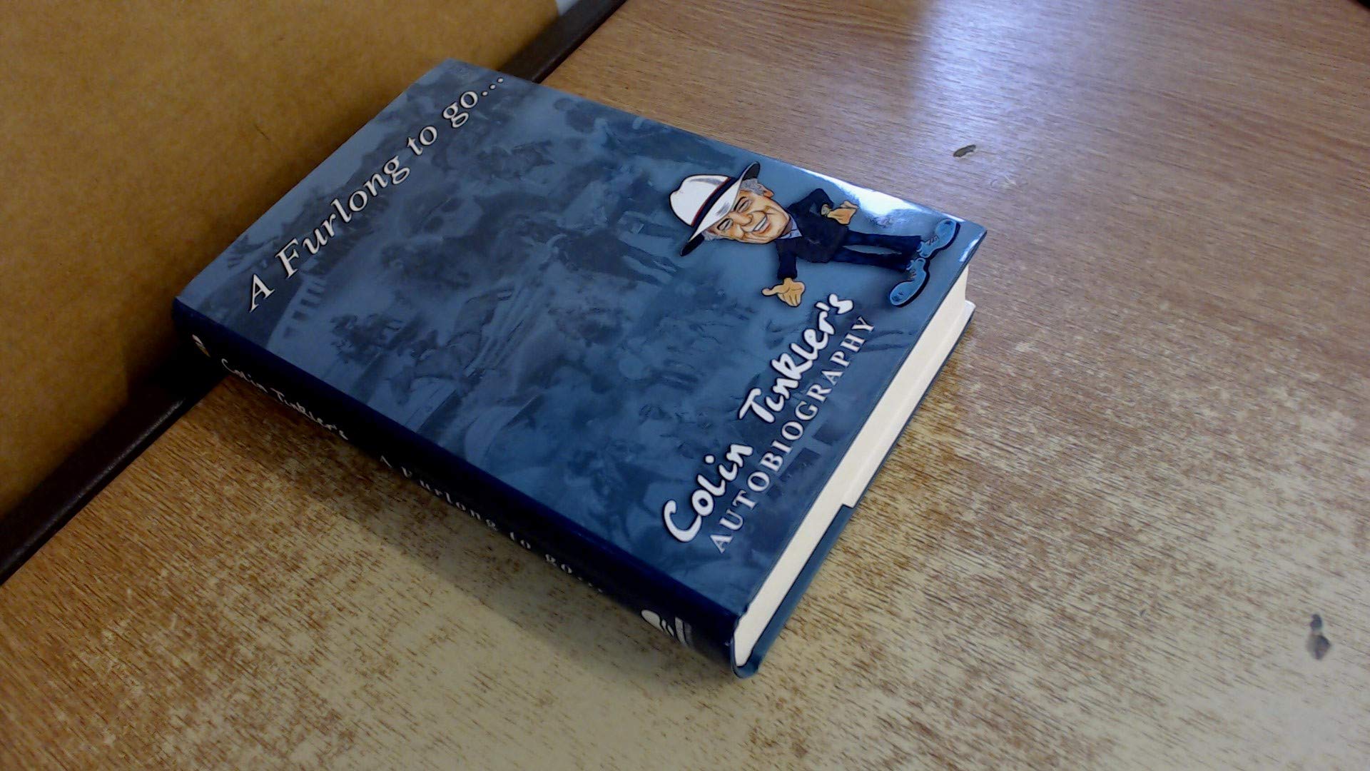 A Furlong to Go...: The Autobiography of Colin Tinkler Memories