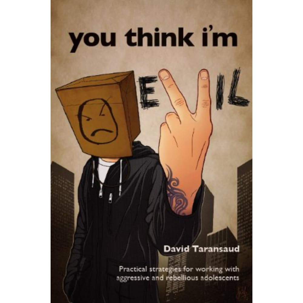 You Think I'm Evil ...: Practical Strategies for Working with Rebellious and Aggressive Adolescents book