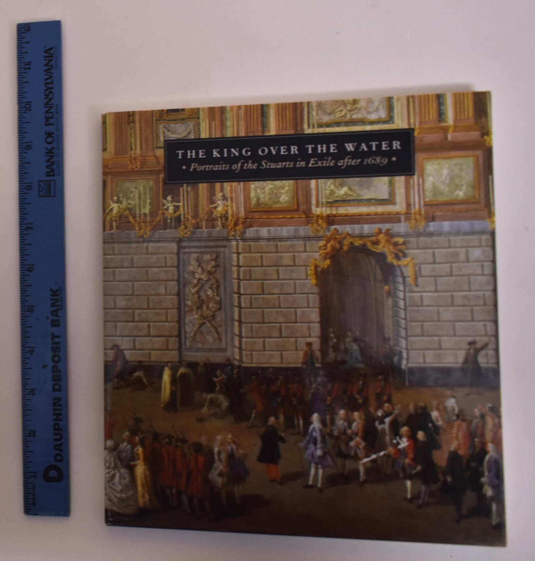 The king over the water: Portraits of the Stuarts in exile after 1689 book