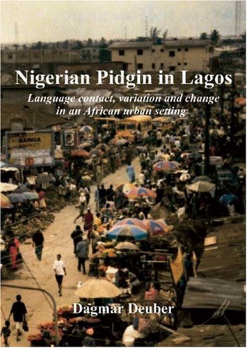 Nigerian Pidgin In Lagos: Language Contact, Variation And Change In An African Urban Setting book