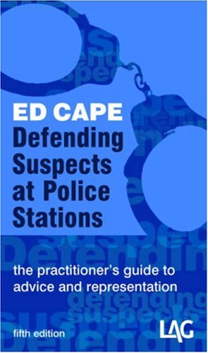 Defending Suspects at Police Stations: The Practitioner's Guide to Advice and Representation book