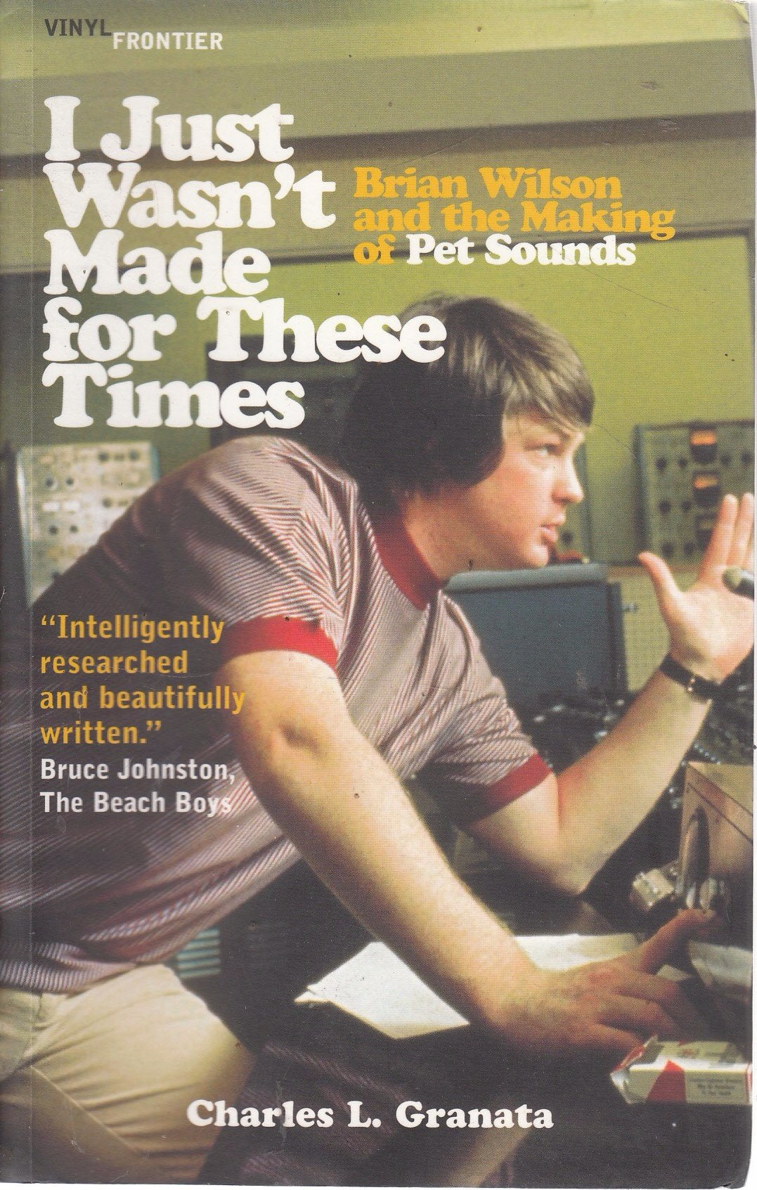 I Just Wasn't Made For These Times: Brian Wilson and the Making of Pet Sounds (The Vinyl Frontier) Arts & Music