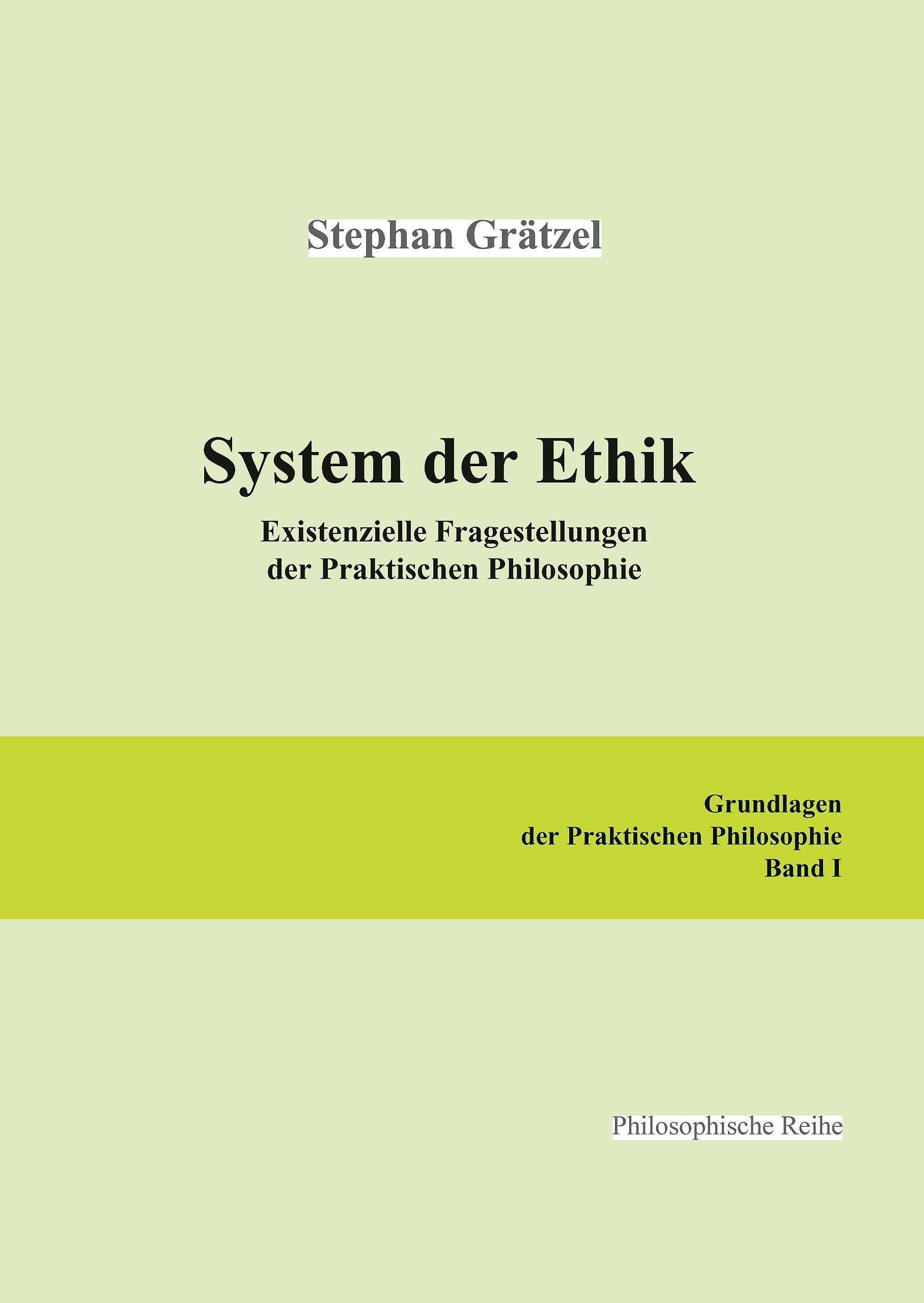 Grundlagen der Praktischen Philosophie / System der Ethik: Existenzielle Fragestellungen der Praktischen Philosophie. Geeignet für die entsprechenden Module der neuen Bachelor- und Masterstudiengänge. Philosophy