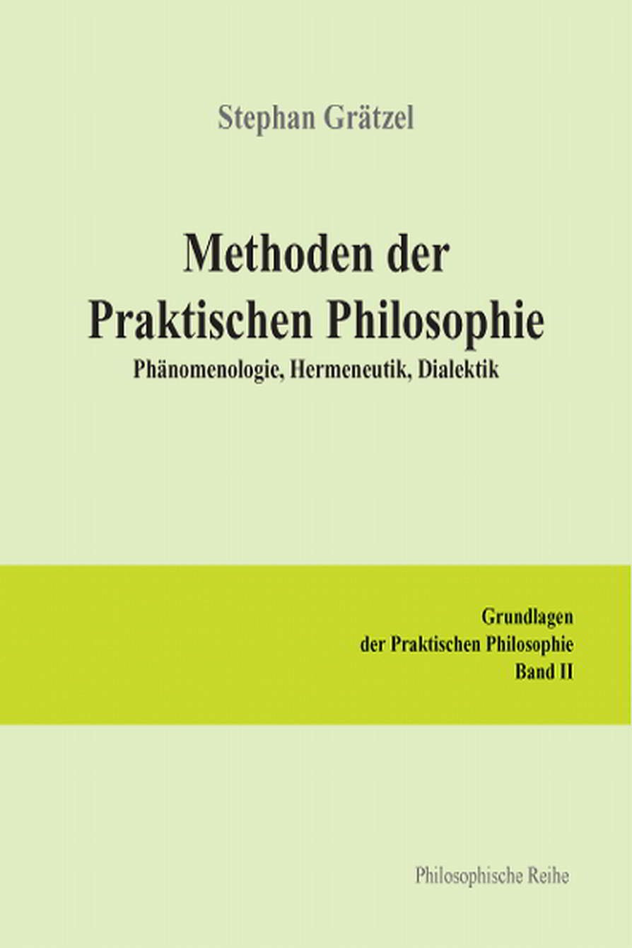 Grundlagen der Praktischen Philosophie / Methoden der Praktischen Philosophie: Phänomenologie, Hermeneutik, Dialektik. Grundlagen der Praktischen ... Phanomenologie, Hermeneutik, Dialektik) Philosophy