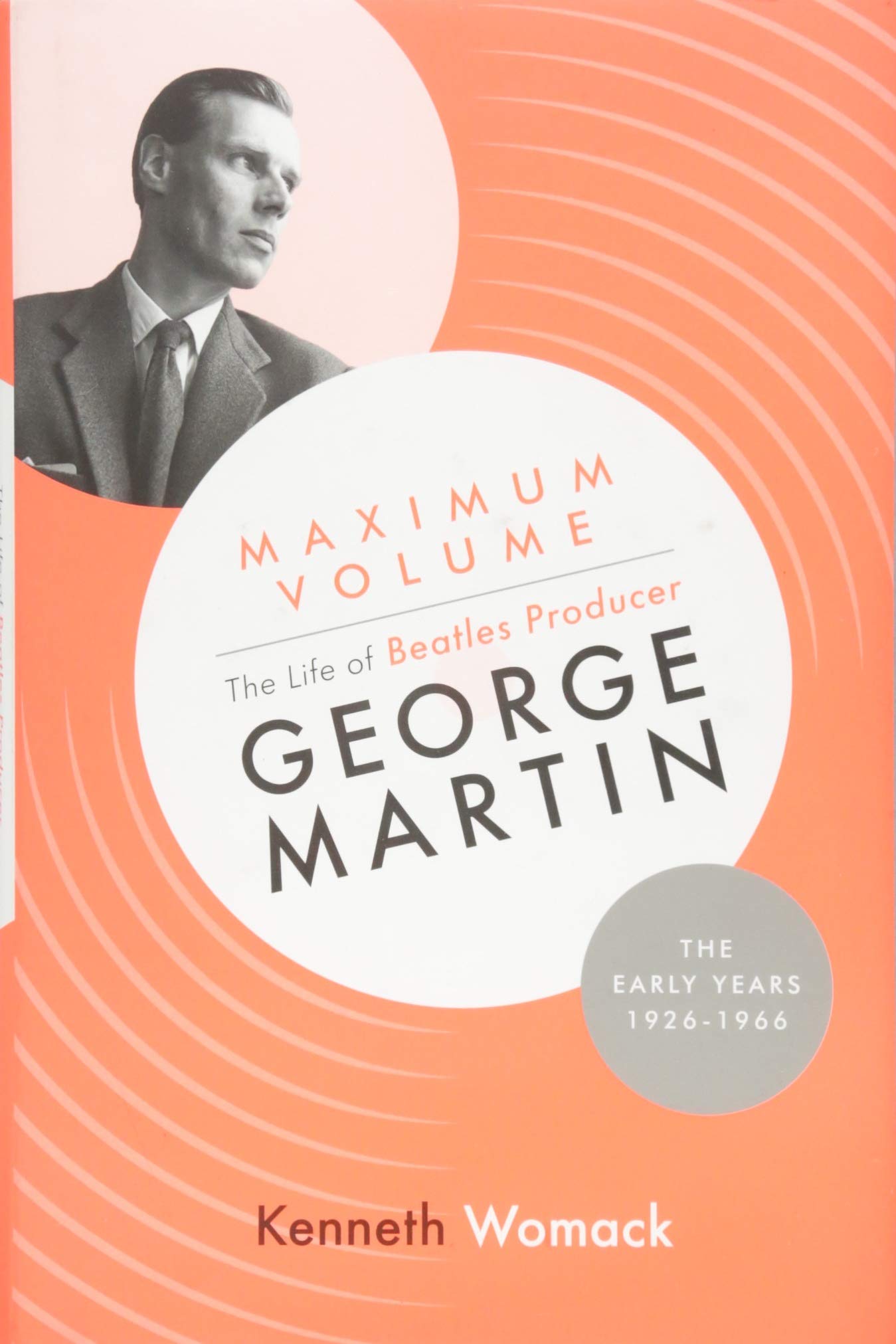 Maximum Volume: The Life of Beatles Producer George Martin, The Early Years, 1926-1966 Pop culture
