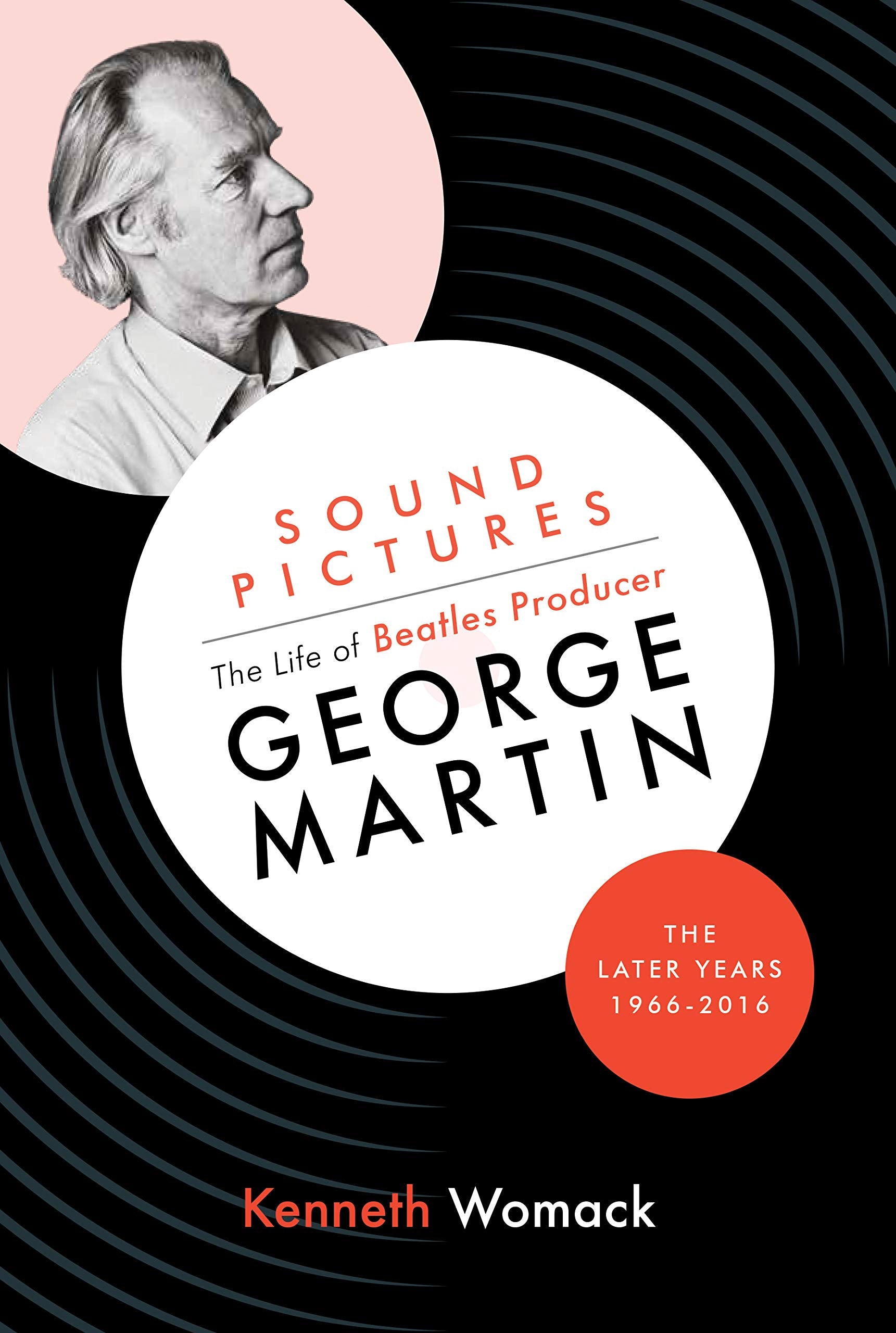 Sound Pictures: the Life of Beatles Producer George Martin, the Later Years, 1966-2016 Pop culture Books
