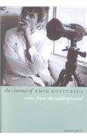 Notes from the Underground: The Cinema of Emir Kusturica (Directors' Cuts) Film, Art & Culture