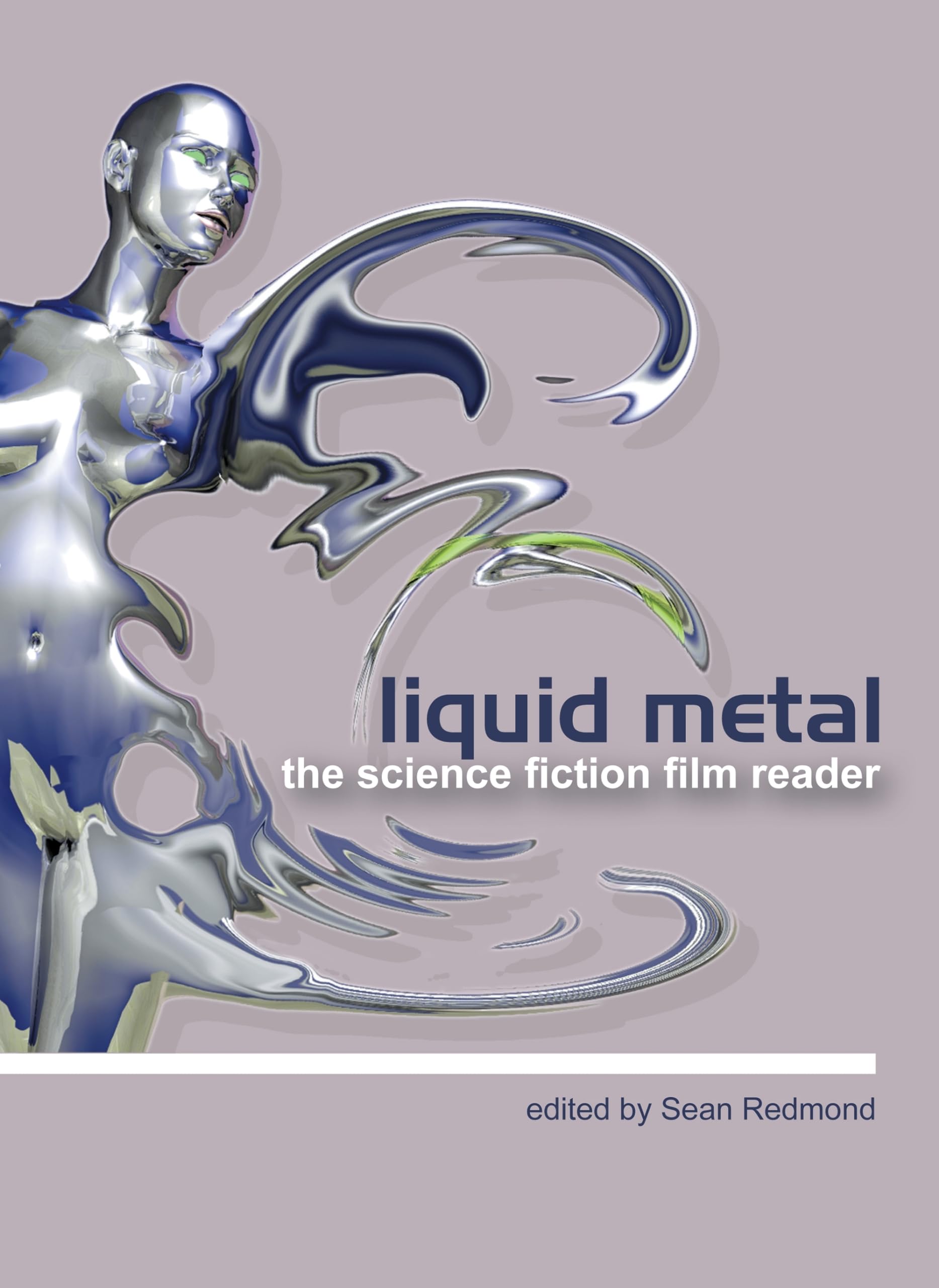 Liquid Metal: The Science Fiction Film Reader (Film and Media Studies) Film, Art & Culture