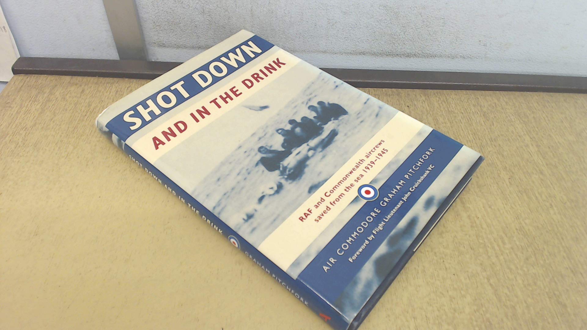 Shot Down And in the Drink: Raf And Commonwealth Aircrews Saved from the Sea, 1939-1945 Social Sciences