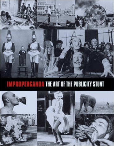 Improperganda: The Art of the Publicity Stunt Photography