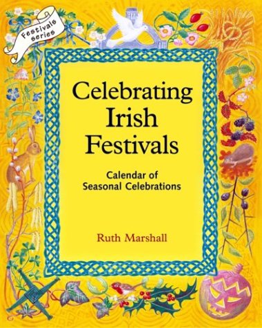 Celebrating Irish Festivals: Calendar of Seasonal Celebrations (Festivals S.) Books