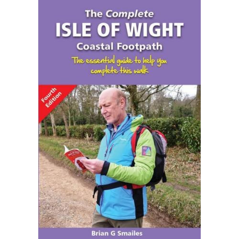 The Complete Isle of Wight Coastal Footpath: The Essential Guide to Help You Complete This Walk book