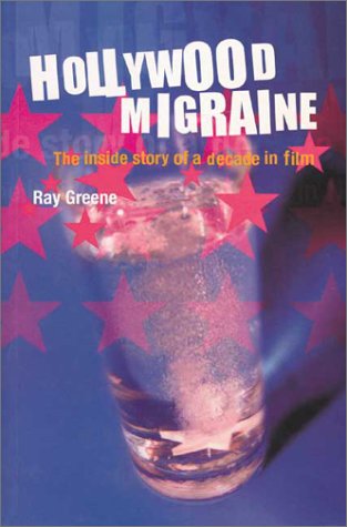 Hollywood Migraine: The Inside Story of a Decade in Film Film, Art & Culture