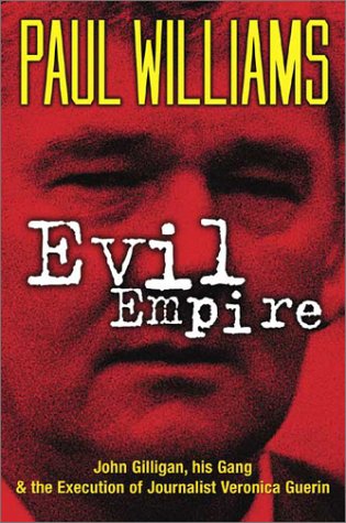 Evil Empire: John Gilligan, His Gang and the Execution of Journalist Veonica Guerin book
