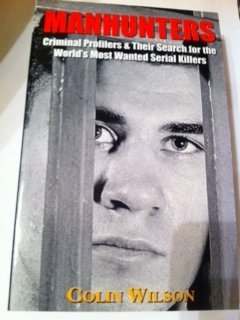 Manhunters: Criminal Profilers and Their Search for the World's Most Wanted Serial Killers Politics & Society