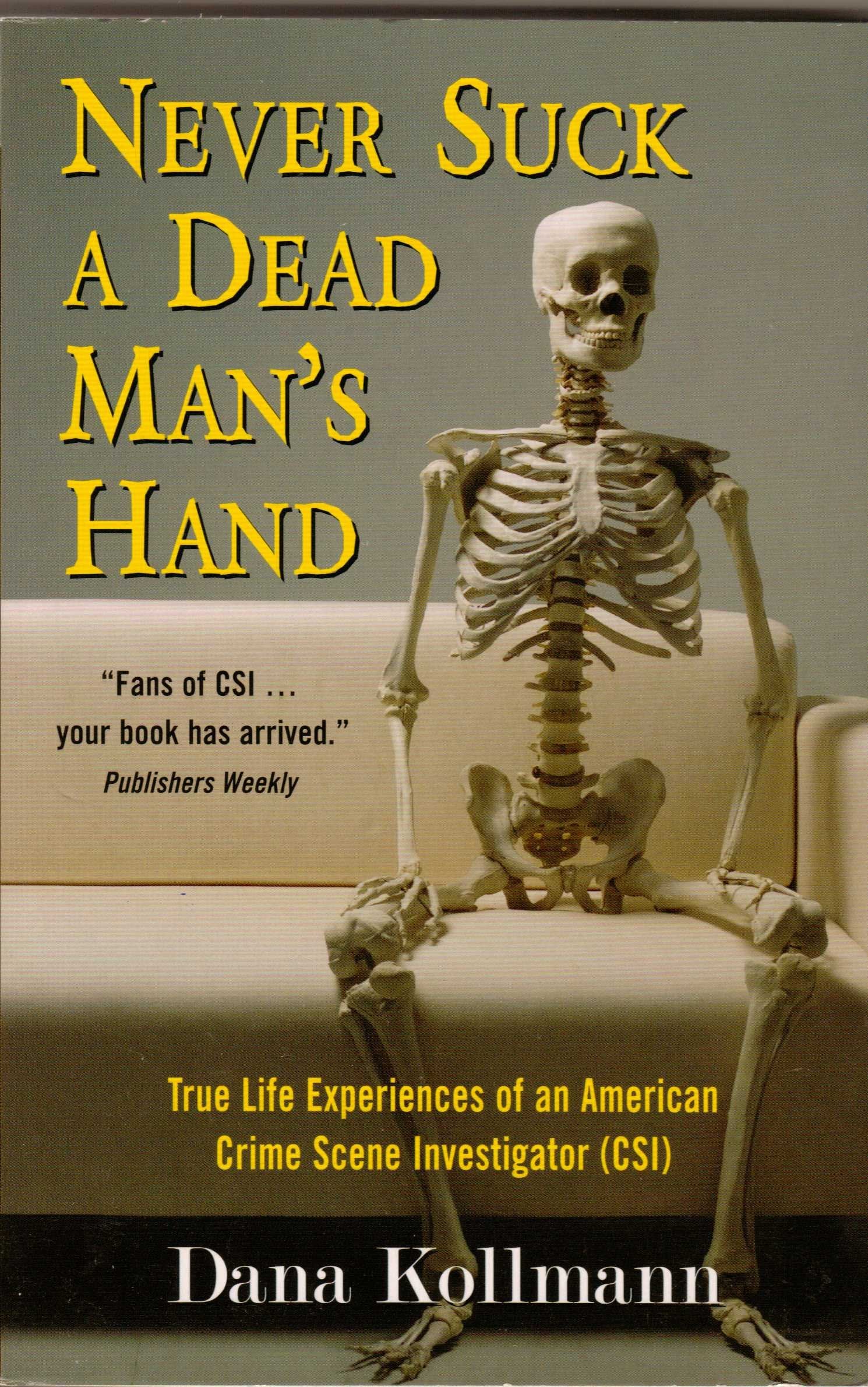 Never Suck a Dead Man's Hand: True Life Experiences of an American Crime Scene Investigator (CSI) Politics & Society