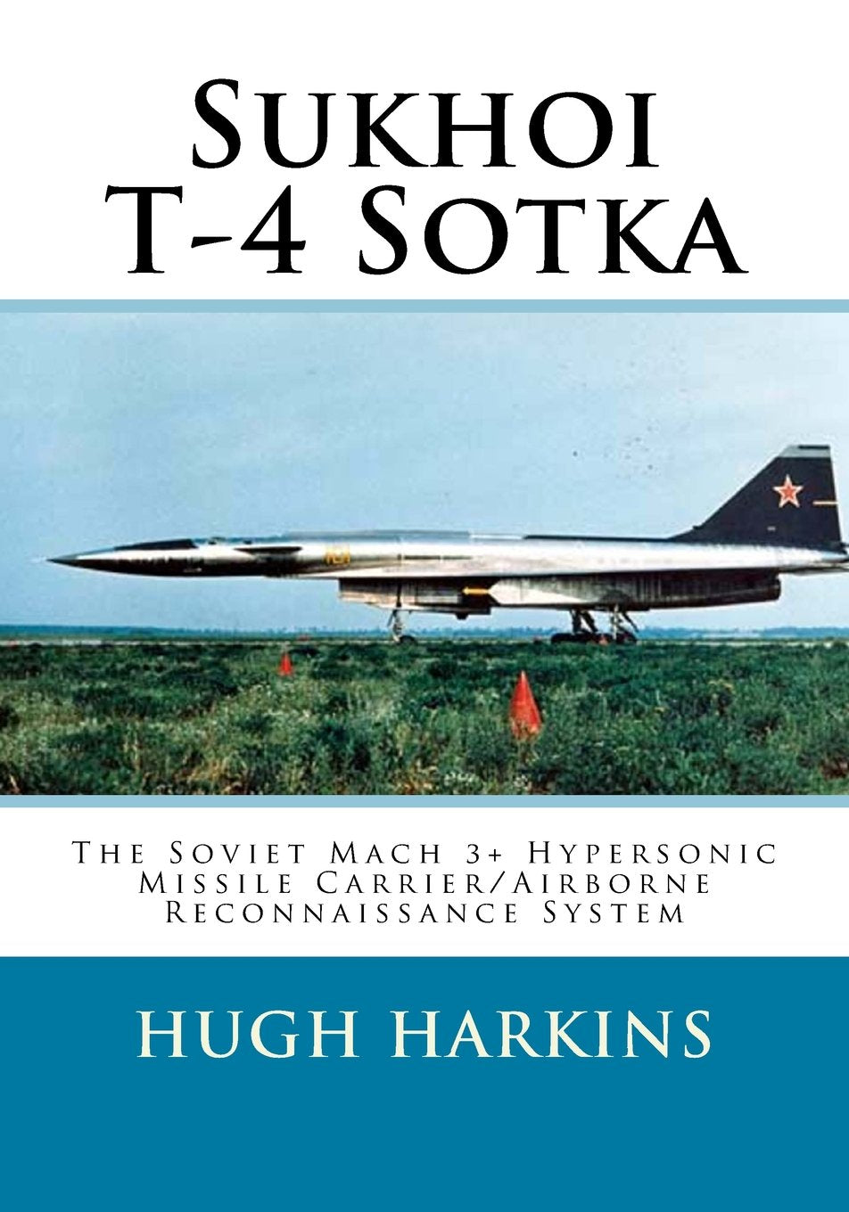 Sukhoi T-4 Sotka: The Soviet Mach 3+ Hypersonic Missile Carrier/Airborne Reconnaissance System Business & Technology