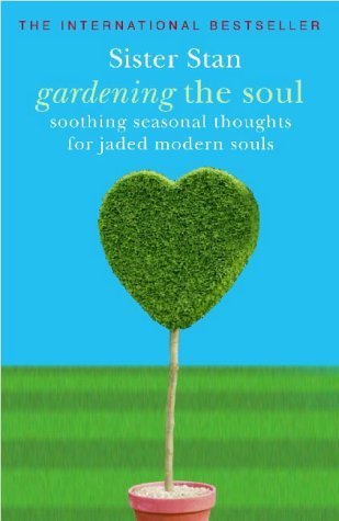 Gardening the Soul: Soothing Seasonal Thoughts for Jaded Modern Souls book