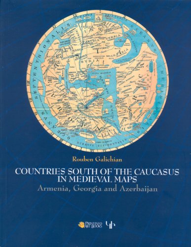 Countries South of the Caucasus in Medieval Maps: Armenia, Georgia and Azerbaijan book