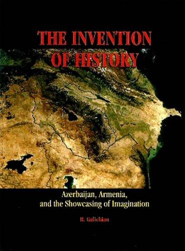 The Invention of History: Azerbaijan, Armenia, and Theshowcasing of Imagination Politics & History